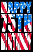 Happy 75th Birthday: Large Print Address Book with Patriotic American Flag Theme. Forget the Birthday Card and Give a Birthday Book Instead!