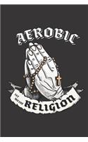 Aerobic Ist Meine Religion: DIN A5 6x9 I 120 Seiten I Kariert I Notizbuch I Notizheft I Notizblock I Geschenk I Geschenkidee