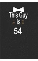 This guy is 54: funny and cute blank lined journal Notebook, Diary, planner Happy 54th fifty-fourth Birthday Gift for fifty four year old daughter, son, boyfriend, 