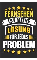 Fernsehen ist meine Lösung für jedes Problem