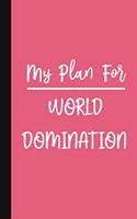 My Plan For World Domination