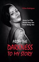From the Darkness To My Story