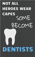 Not All Heroes Wear Capes Some Become Dentists
