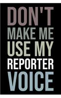 Don't Make Me Use My Reporter Voice: Blank Lined Novelty Office Humor Themed Notebook to Write In: With a Versatile Wide Rule Interior: Neutral Color