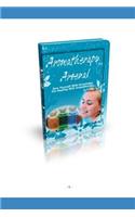 Aromatherapy Arsenal: Arm Yourself With Knowledge For Healing With Aromatherapy
