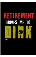 Retirement Drives Me to Dink