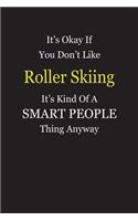 It's Okay If You Don't Like Roller Skiing It's Kind Of A Smart People Thing Anyway: Blank Lined Notebook Journal Gift Idea