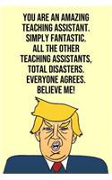 You Are An Amazing Teaching Assistant Simply Fantastic All the Other Teaching Assistants Total Disasters Everyone Agree Believe Me