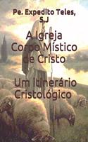 Igreja Corpo Místico de Cristo Um Itinerário Cristológico