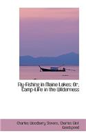 Fly-Fishing in Maine Lakes: Or, Camp-Life in the Wilderness