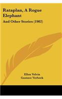 Rataplan, A Rogue Elephant: And Other Stories (1902)(English)