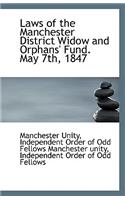 Laws of the Manchester District Widow and Orphans' Fund. May 7th, 1847