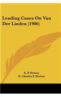 Leading Cases On Van Der Linden (1906)