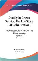 Doubly In Crown Service, The Life Story Of Colin Watson
