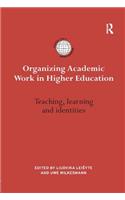 Organizing Academic Work in Higher Education: Teaching, learning and identities(International Studies in Higher Education)