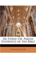 Ad Fidem; Or, Parish Evidences of the Bible