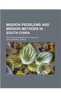 Mission Problems and Mission Methods in South China; Lectures on Evangelistic Theology