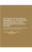 The Theory of the Infantry Movements, by the Author of 'The British Drill'. [With] Explanation of the Plates (Volume 2)