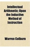 Intellectual Arithmetic; Upon the Inductive Method of Instruction