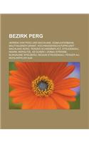 Bezirk Perg: Herren Von Perg Und Machland, Donauuferbahn, Mauthausner Granit, Hochwasserschutzprojekt Machland Nord, Perger Schwemm(English)