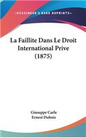 La Faillite Dans Le Droit International Prive (1875)