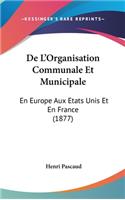 de L'Organisation Communale Et Municipale: En Europe Aux Etats Unis Et En France (1877)