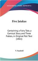 Five Jatakas