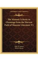 Masonic Eclectic or Gleanings from the Harvest Field of Masonic Literature V1
