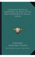 Caedmon's Metrical Paraphrase Of Parts Of The Holy Scriptures In Anglo-Saxon