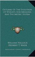 Outlines of the Evolution of Weights and Measures and the Metric System