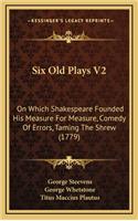 Six Old Plays V2: On Which Shakespeare Founded His Measure For Measure, Comedy Of Errors, Taming The Shrew (1779)