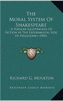 The Moral System of Shakespeare: A Popular Illustration of Fiction as the Experimental Side of Philosophy (1903)