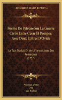 Poeme De Petrone Sur La Guerre Civile Entre Cesar Et Pompee, Avec Deux Epitres D'Ovide