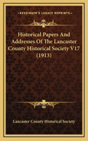 Historical Papers And Addresses Of The Lancaster County Historical Society V17 (1913)