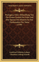 Protogaea, Oder Abhandlung Von Der Ersten Gestalt Der Erde Und Den Spuren Der Historie In Den Denkmaalen Der Natur (1749)