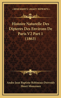 Histoire Naturelle Des Dipteres Des Environs De Paris V2 Part 1 (1863)