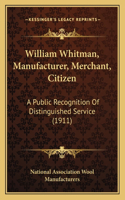 William Whitman, Manufacturer, Merchant, Citizen