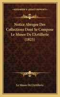Notice Abregee Des Collections Dont Se Compose Le Musee De L'Artillerie (1825): (French)
