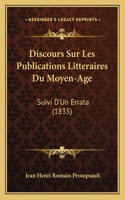 Discours Sur Les Publications Litteraires Du Moyen-Age: Suivi D'Un Errata (1835)