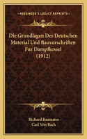 Grundlagen Der Deutschen Material Und Bauvorschriften Fur Dampfkessel (1912)