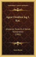 Agrar Oroklesi Jog I. Kot.: Altalanos Tanok Es A Nemet Torzsorokles (1902)(Hebrew)