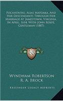 Pocahontas, Alias Matoaka, And Her Descendants Through Her Marriage At Jamestown, Virginia, In April, 1614, With John Rolfe, Gentleman (1887)