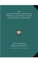 The Life and Public Services of Henry Clay Down to 1848