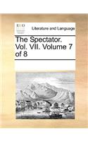The Spectator. Vol. VII. Volume 7 of 8: (English)