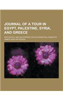 Journal of a Tour in Egypt, Palestine, Syria, and Greece; With Notes, and an Appendix on Ecclesiastical Subjects