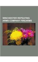 Winchester Repeating Arms Company Firearms: Winchester Rifle, Winchester Model 52, Winchester Model 70, Winchester Model 1897, .30-30 Winchester, Winc