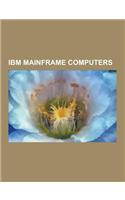 IBM Mainframe Computers: IBM 700-7000 Series, IBM System-360 Mainframe Line, IBM Mainframe Technology, Hercules, IBM System-370, IBM 704, IBM 7