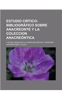 Estudio Critico-Bibliografico Sobre Anacreonte y La Coleccion Anacreontica; Y Su Influencia En La Literatura Antigua y Moderna