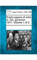 Public papers of John A. Dix, governor, 1911. Volume 1 of 2