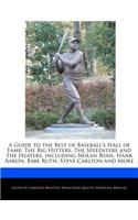 A Guide to the Best of Baseball's Hall of Fame: The Big Hitters, the Speedsters and the Heaters, Including Nolan Ryan, Hank Aaron, Babe Ruth, Steve Carlton and More